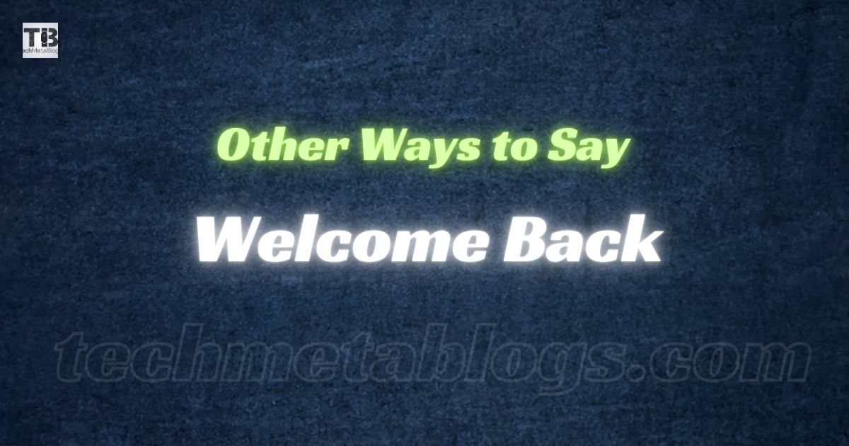 20 Other Ways to Say “Welcome Back” (With Examples)