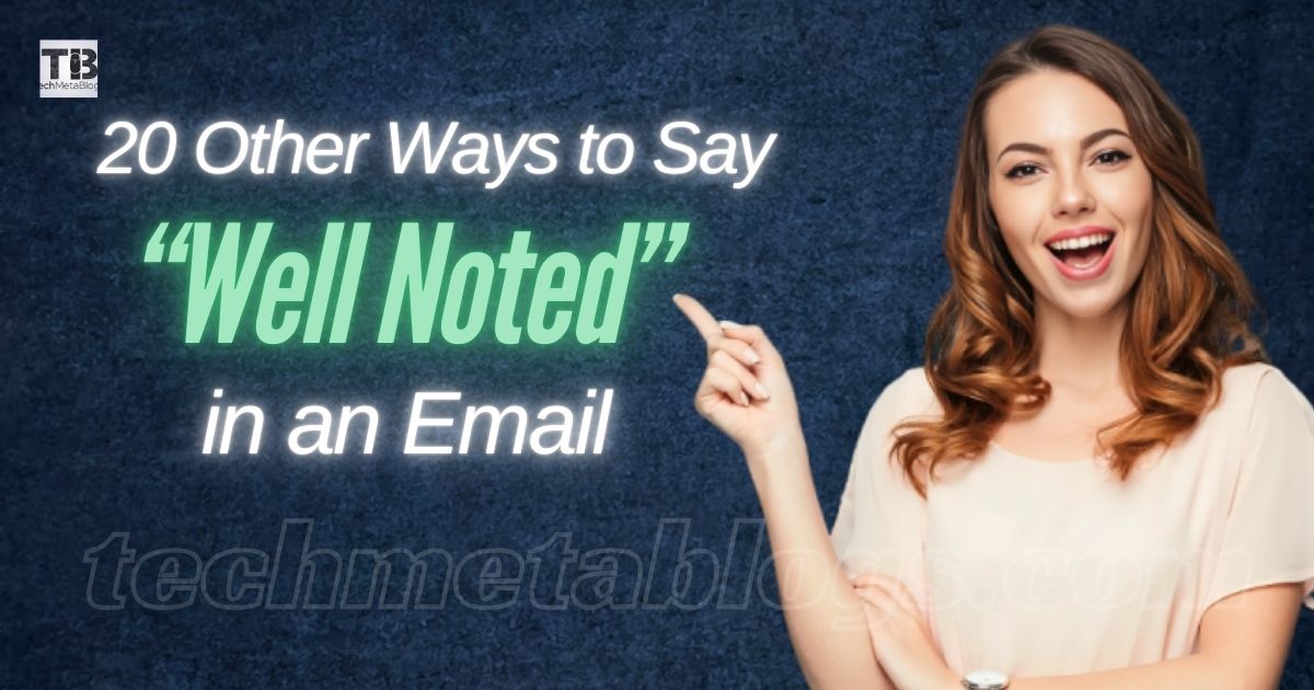 20 Other Ways to Say “Well Noted” in an Email