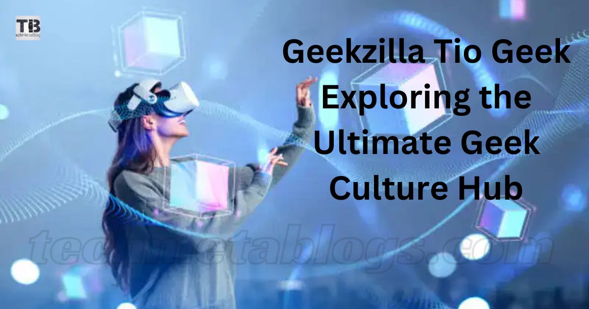 Geekzilla Tio Geek Exploring the Ultimate Geek Culture Hub