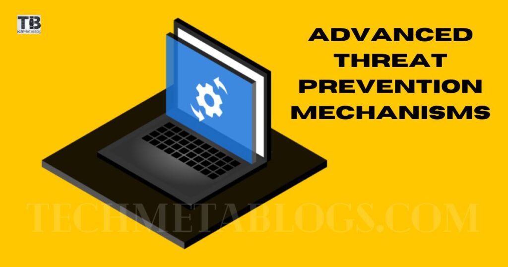 Advanced Threat Prevention Mechanisms