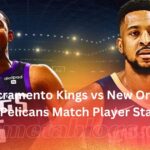 Sacramento Kings vs New Orleans Pelicans Match Player Stats